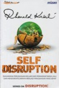 Image of Self Disruption : Bagaimana Perusahaan Keluar dari Perangkap Masa Lalu dan Mendisrupsi Dirinya Menjadi Perusahaan Yang Sehat