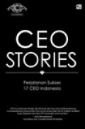 CEO Stories : Perjalanan Sukses 17 CEO Indonesia