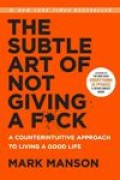 The Subtle Art of Not Giving a Fuck : A Counterintuituve Approach To Living a Good Life