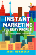 INSTANT MARKETING FOR BUSY PEOPLE: Rangkuman Intisari Pemasaran
