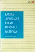 Karena Jurnalisme Bukan Monopoli Wartawan