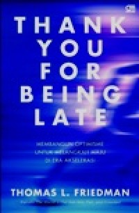 Image of Thank You For Being Late, membangun opstimisme untuk melangkah maju di Era Akselerasi