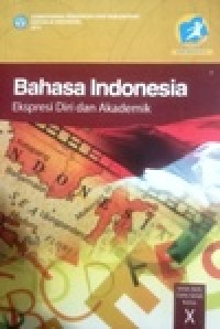 Image of Bahasa Indonesia Ekspresi Diri dan Akademik SMA/MA/SMK/MAK kelas X  Kurikulum 2013 edisi revisi 2014