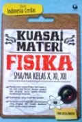 Kuasai Materi Fisika SMA/MA Kelas x, XI, XII (Seri Indonesia Cerdas)