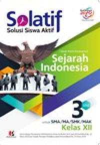 Image of Solatif, Solusi Siswa Aktif Sejarah Indonesia jilid.3 untuk SMA/MA/SMK/MAK kelas XII Kurikulum 2013 edisi revisi 2018
