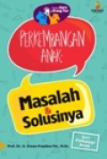 Panduan Guru & Orang Tua,  Perkembangan Anak: Masalah & Solusinya, [seri Psikologi Anak]