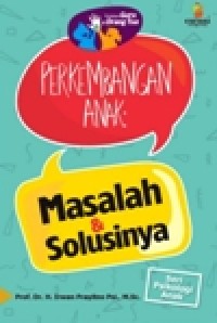 Image of Panduan Guru & Orang Tua,  Perkembangan Anak: Masalah & Solusinya, [seri Psikologi Anak]