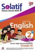 Solatif, solusi siswa aktif English Volume 2 for senior High School Student Grade XI kurikulum 2013 edisi revisi 2017