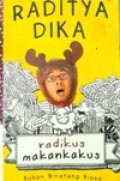 Radikus makankakus : Bukan binatang biasa