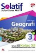 Solatif, solusi siswa aktif Geografi Jilid 3 untuk SMA/ MA KELAS XII kelompok peminatan Ilmu ilmu Sosial