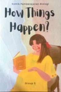 Image of How Things Happen?-kelompok 5_XI IPS.3-komik pembelajaran biologi