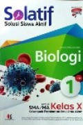 Solatif, Solusi Siswa Aktif untuk SMA/MA kelas X Biologi Jilid 1 kelompok peminatan ilmu-ilmu alam kurikulum 2013 edisi revisi 2017