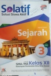 Image of Solatif, solusi siswa aktif Sejarah jilid 3 Untuk SMA/MA kelas XII kelompok peminatan ilmu ilmu Sosial kurikulum 2013