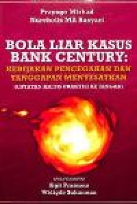Image of Bola Liar Kasus Bank Century: kebijakan pencegahan dan tanggapan menyesatkan