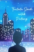 Terlalu Jauh untuk Pulang