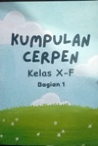 Image of Kumpulan CerPen Kelas X-F Bagian.1