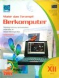 Mahir dan Terampil Berkomputer Teknologi Informasi dan Komunikasi kelas XII SMA