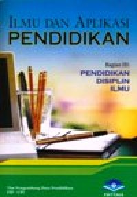Image of Ilmu dan Aplikasi Pendidikan, Bagian. III : Pendidikan Disiplin Ilmu