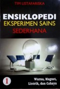 Ensiklopedi Eksperimen Sains Sederhana 1 : Warna, Magnet, Listrik dan Cahaya