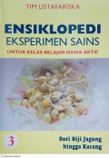 Ensiklopedi Eksperimen Sains Untuk Kelas Belajar Siswa Aktif 3 : Dari Biji Jagung Hingga Kacang