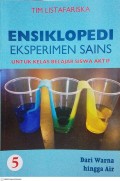 Ensiklopedi Eksperimen Sains untuk Kelas Belajar Siswa Aktif 5 : Dari Warna hingga Air