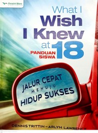 Image of What I Wish I Knew at 18 (Panduan Siswa), Jalur Cepat Menuju Hidup Sukses