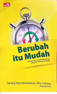 Image of Berubah Itu Mudah, Rahasia cara tercepat membentuk ulang diri menjadi lebih baik