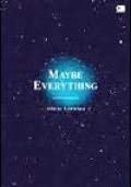 Maybe Everythings